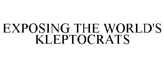 EXPOSING THE WORLD'S KLEPTOCRATS