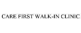CARE FIRST WALK-IN CLINIC