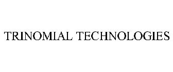 TRINOMIAL TECHNOLOGIES