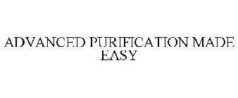 ADVANCED PURIFICATION MADE EASY