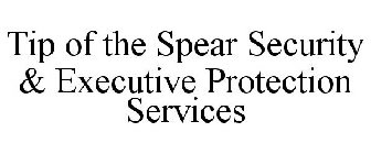 TIP OF THE SPEAR SECURITY & EXECUTIVE PROTECTION SERVICES