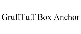 GRUFFTUFF BOX ANCHOR