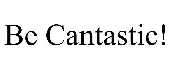 BE CANTASTIC!