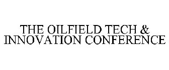 THE OILFIELD TECH & INNOVATION CONFERENCE
