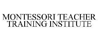 MONTESSORI TEACHER TRAINING INSTITUTE