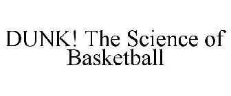 DUNK! THE SCIENCE OF BASKETBALL