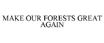 MAKE OUR FORESTS GREAT AGAIN