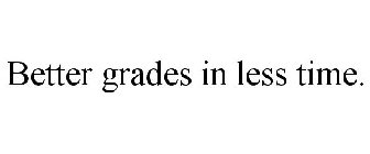 BETTER GRADES IN LESS TIME.