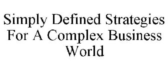 SIMPLY DEFINED STRATEGIES FOR A COMPLEX BUSINESS WORLD