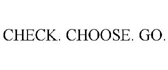 CHECK. CHOOSE. GO.