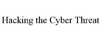 HACKING THE CYBER THREAT