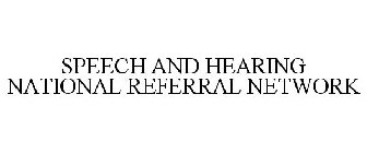 SPEECH AND HEARING NATIONAL REFERRAL NETWORK