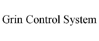 GRIN CONTROL SYSTEM