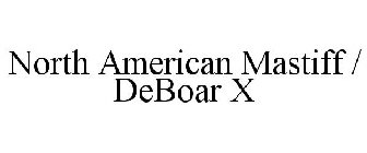 NORTH AMERICAN MASTIFF / DEBOAR X