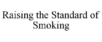 RAISING THE STANDARD OF SMOKING