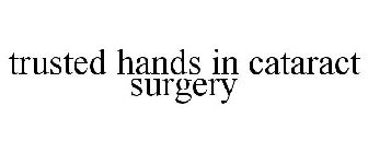 TRUSTED HANDS IN CATARACT SURGERY