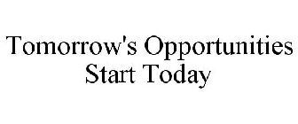 TOMORROW'S OPPORTUNITIES START TODAY