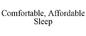 COMFORTABLE, AFFORDABLE SLEEP