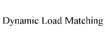 DYNAMIC LOAD MATCHING