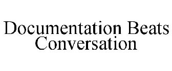 DOCUMENTATION BEATS CONVERSATION