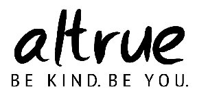 ALTRUE BE KIND. BE YOU.