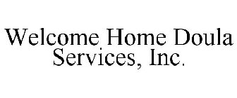 WELCOME HOME DOULA SERVICES, INC.