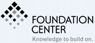 FOUNDATION CENTER KNOWLEDGE TO BUILD ON.