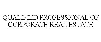 QUALIFIED PROFESSIONAL OF CORPORATE REAL ESTATE