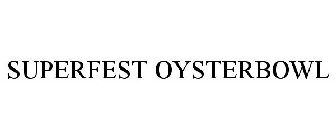 SUPERFEST OYSTERBOWL