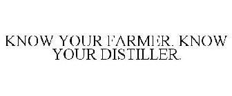 KNOW YOUR FARMER. KNOW YOUR DISTILLER.