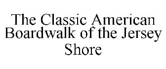 THE CLASSIC AMERICAN BOARDWALK OF THE JERSEY SHORE