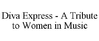 DIVA EXPRESS - A TRIBUTE TO WOMEN IN MUSIC