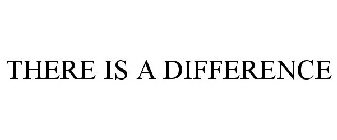 THERE IS A DIFFERENCE