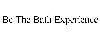 BE THE BATH EXPERIENCE