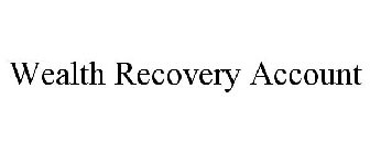 WEALTH RECOVERY ACCOUNT