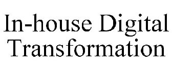 IN-HOUSE DIGITAL TRANSFORMATION