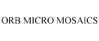 ORB MICRO MOSAICS