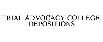 TRIAL ADVOCACY COLLEGE: DEPOSITIONS
