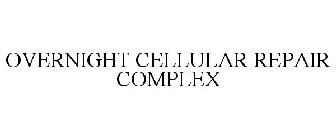 OVERNIGHT CELLULAR REPAIR COMPLEX