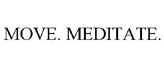 MOVE. MEDITATE.