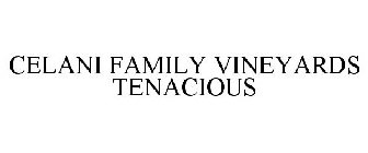 CELANI FAMILY VINEYARDS TENACIOUS