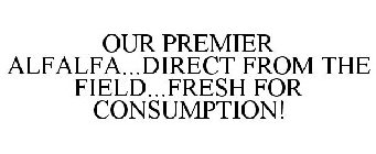 OUR PREMIER ALFALFA...DIRECT FROM THE FIELD...FRESH FOR CONSUMPTION!