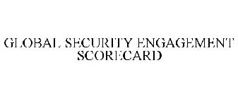 GLOBAL SECURITY ENGAGEMENT SCORECARD