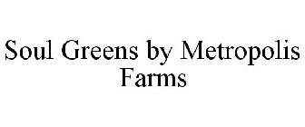 SOUL GREENS BY METROPOLIS FARMS
