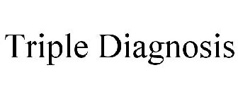 TRIPLE DIAGNOSIS