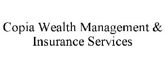 COPIA WEALTH MANAGEMENT & INSURANCE SERVICES