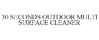 30 SECONDS OUTDOOR MULTI SURFACE CLEANER
