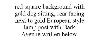 RED SQUARE BACKGROUND WITH GOLD DOG SITTING, REAR FACING NEXT TO GOLD EUROPEAN STYLE LAMP POST WITH BARK AVENUE WRITTEN BELOW.