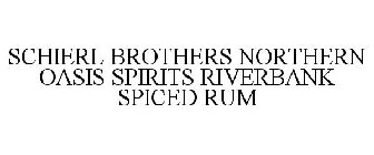 SCHIERL BROTHERS NORTHERN OASIS SPIRITS RIVERBANK SPICED RUM