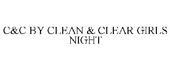 C&C BY CLEAN & CLEAR GIRLS NIGHT